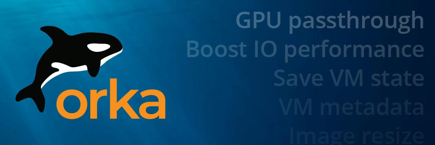 Orka: GPU passthrough, improved IO performance, save VM state, VM metadata, Image resize