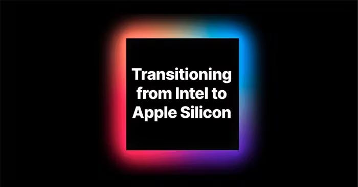 Transitioning from Intel to Apple Silicon